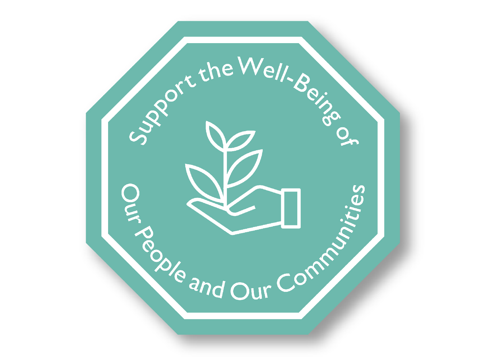 A green octagon with a sketch of a hand holding a seedling and the words "Support the Well-Being of Our People and Our Communities." 