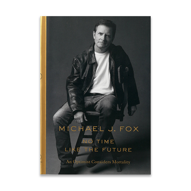 No Time Like the Future: An Optimist Considers MortalityBy Michael J. FoxFlatiron Books, 2020