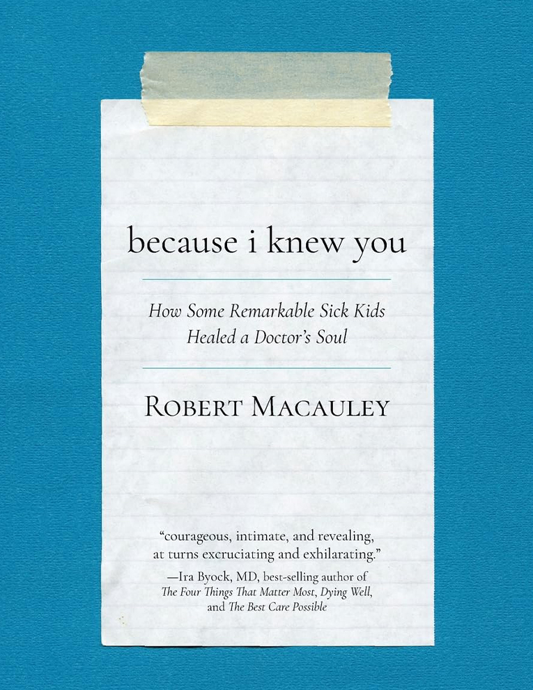 Cover of book "BECAUSE I KNEW YOU: HOW SOME REMARKABLE SICK KIDS HEALED A DOCTOR’S SOUL"