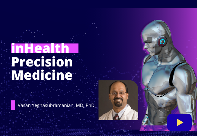 A youtube thumbnail  for "inHealth Precision Medicine" featuring a robotic figure and a photo of Vasan Yegnasubramanian, MD, PhD,