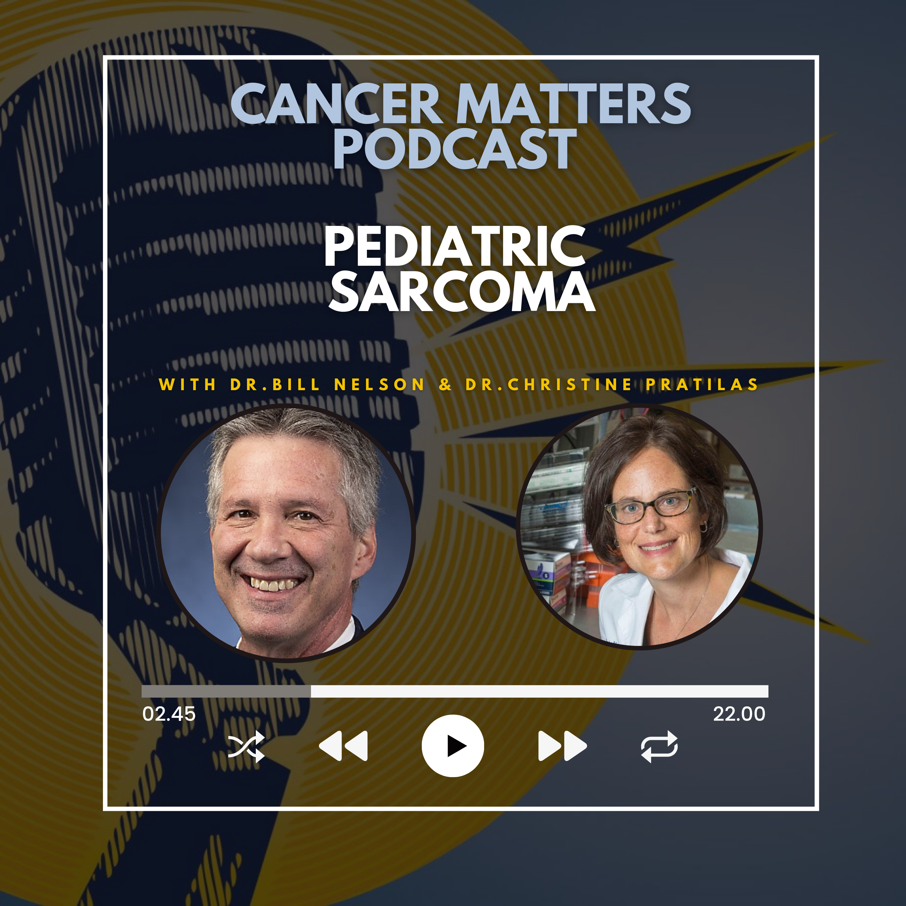  Cancer Matters with Dr Bill Nelson - Pediatric Sarcoma