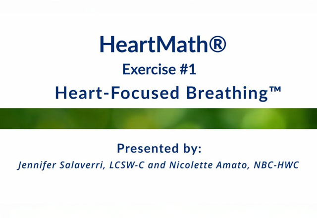 HeartMath video thumbnail, reading " HeartMath Exercise #1, Heart Focused Breathing, Presented by: Jnnifer Salaverri, LCSW-C and Nicolette Amato, NBC-HWC"