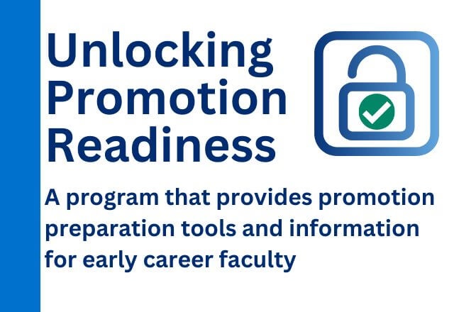 Blue and white image reads 'Unlocking Promotion Readiness: A program that provides promotion preparation tools and information for early career faculty.'