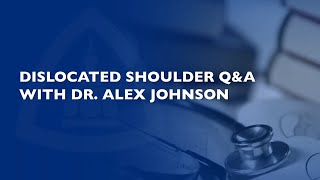 Dislocated Shoulder QA with Alex Johnson