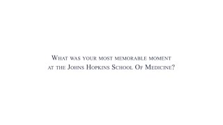 Johns Hopkins School of Medicine  What Was Your Most Memorable Moment
