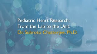 Pediatric Heart Research from the Lab to the Unit  Subroto Chatterjee PhD MS MSc