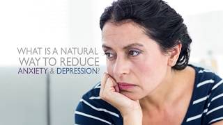 What is a Natural Way to Reduce Anxiety  Depression
