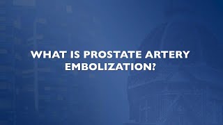 What is Prostate Artery Embolization