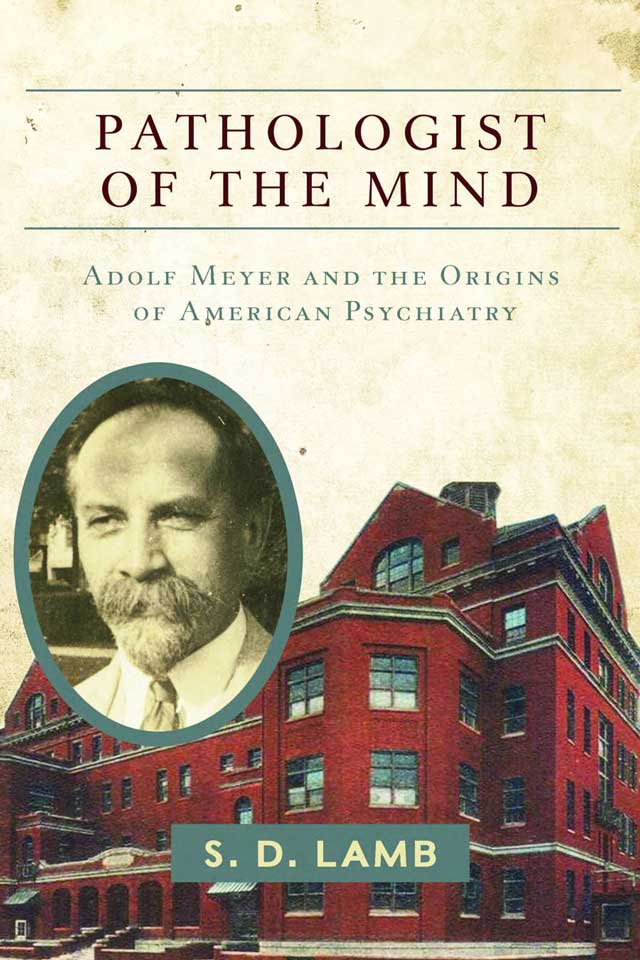 Pathologist of the Mind: Adolf Meyer and the Origins of American Psychiatry