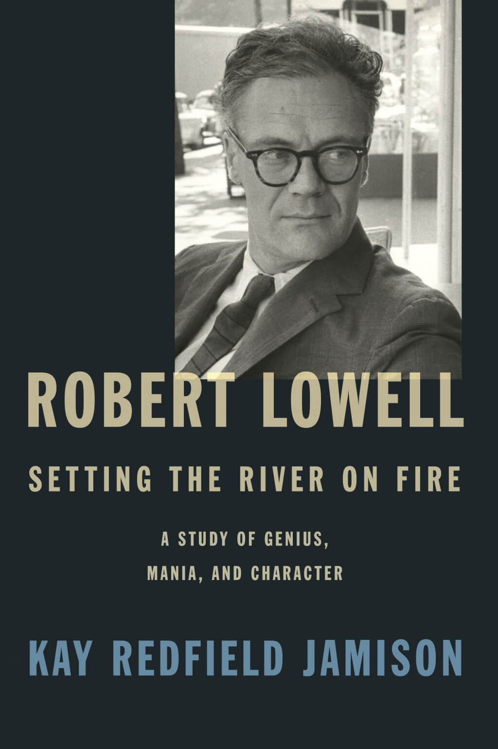 Robert Lowell Setting the River on Fire