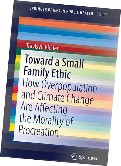 Toward a Small Family Ethic: How Overpopulation and Climate Change Are Affecting the Morality of Procreation