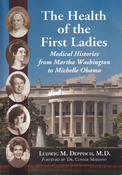 The Health of the First Ladies: Medical Histories from Martha Washington to Michelle Obama